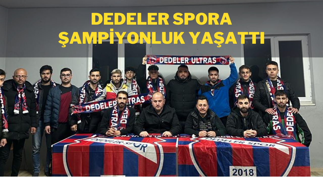 FATİH GÜL İLE DEDELER SPOR BAŞARIDAN BAŞARIYA KOŞUYOR