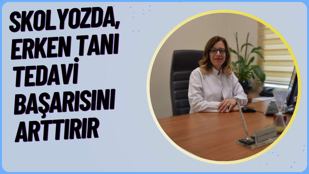 “Türkiye’de Büyüme Çağındaki Her 100 Çocuktan 3’ü Skolyoz”