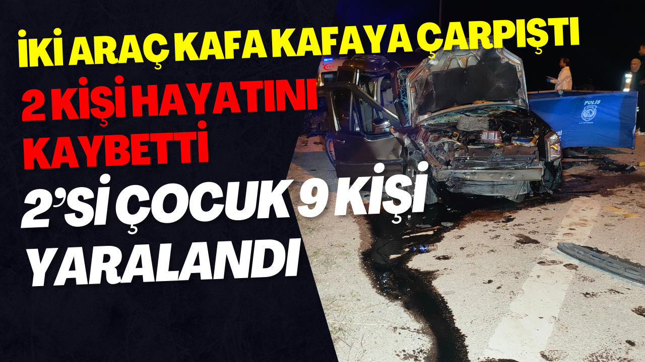 KAZADA 2 KİŞİ HAYATINI KAYBETTİ