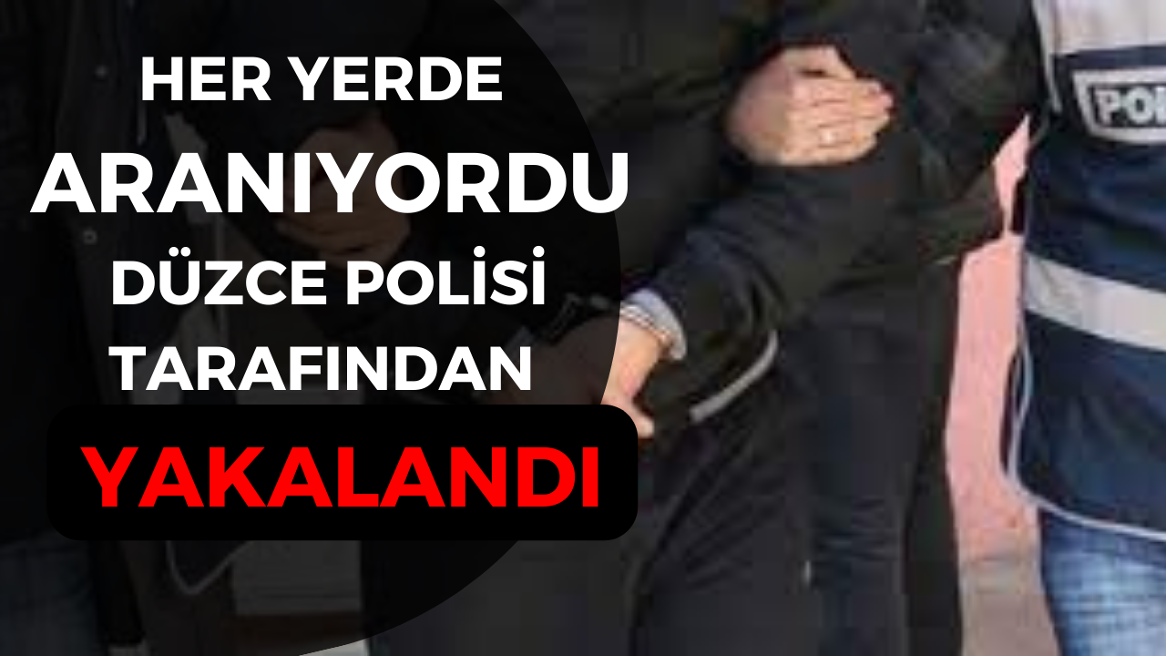 DÜZCE’DE YAKALANDI
