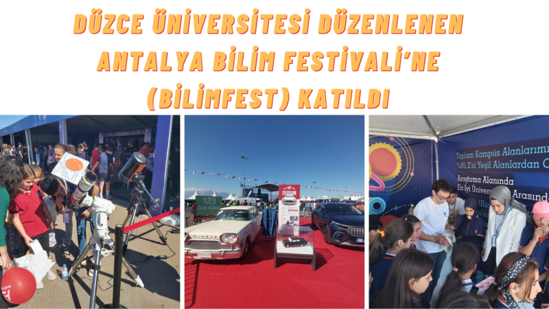 DÜZCE ÜNİVERSİTESİ’NE ANTALYA BİLİM FESTİVALİN’DE YOĞUN İLGİ