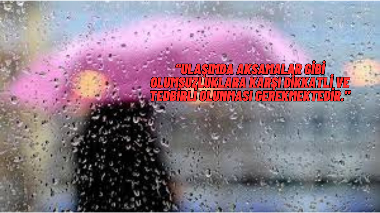 KUVVETLİ YAĞIŞ VE FIRTINA GELİYOR