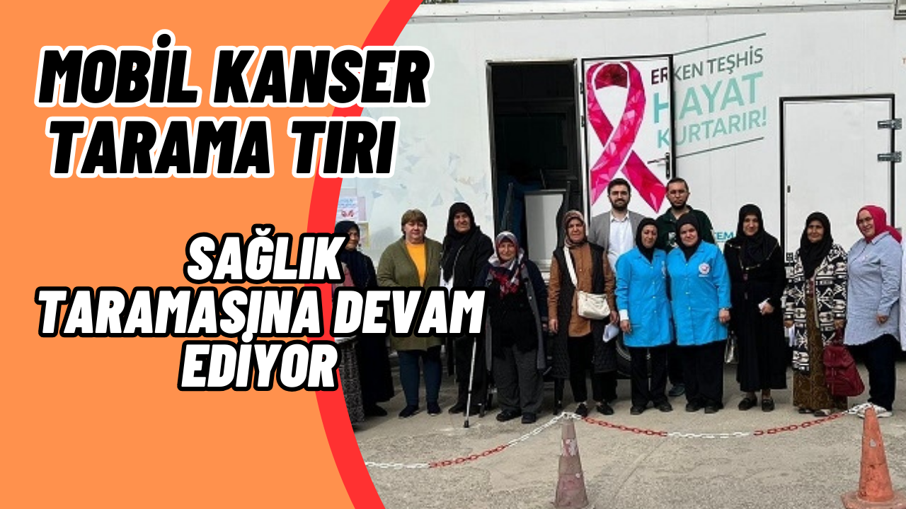 MOBİL KANSER TARAMA TIRI ÇİLİMLİ’DE