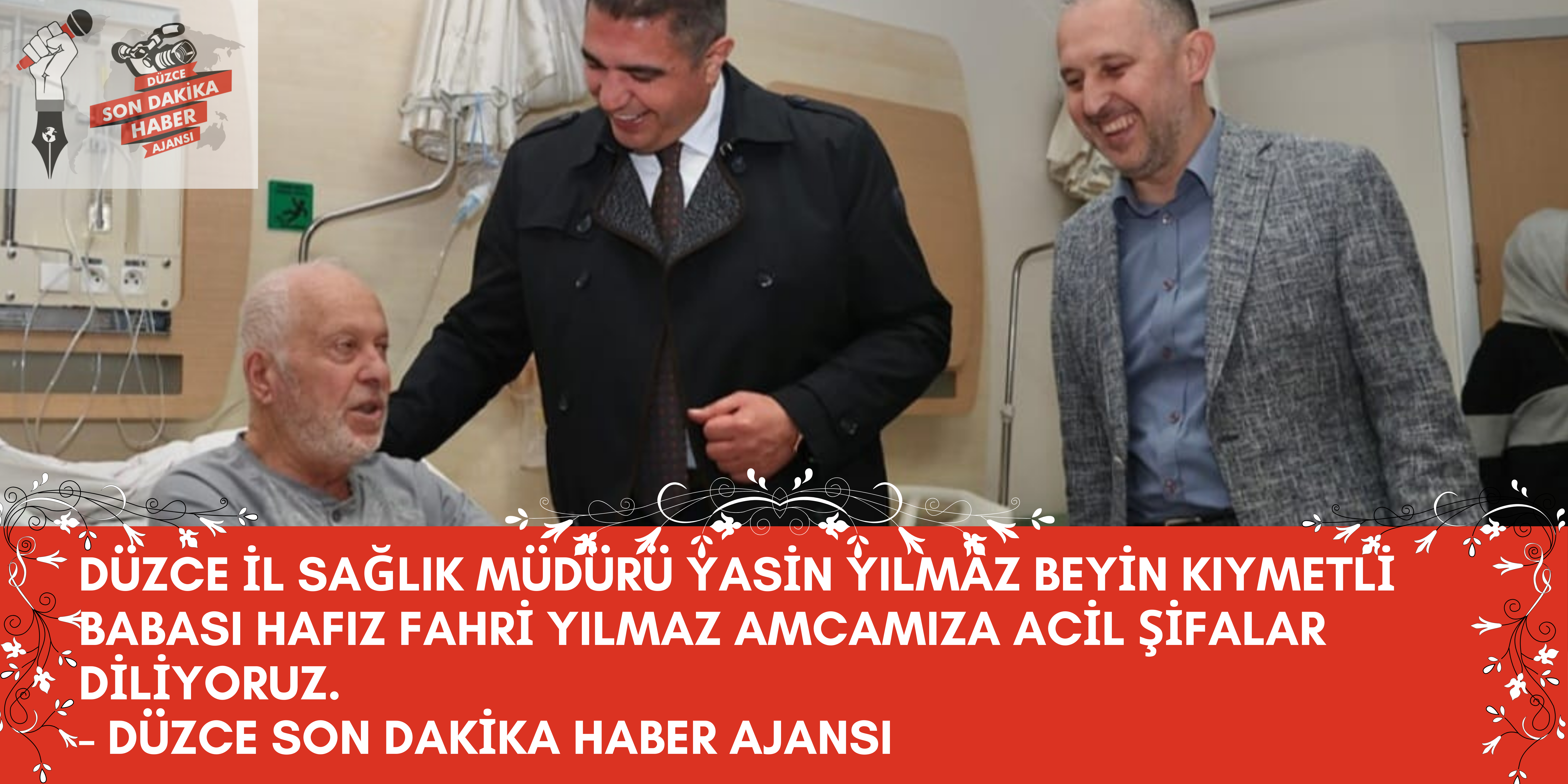 DÜZCE İL SAĞLIK MÜDÜRÜ YASİN YILMAZ BEYİN KIYMETLİ BABASI HAFIZ FAHRİ YILMAZ AMCAMIZA ACİL ŞİFALAR DİLİYORUZ