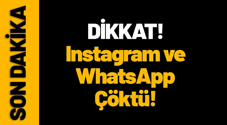 Instagram ve WhatsApp Çöktü! Erişim Sorunları Başladı